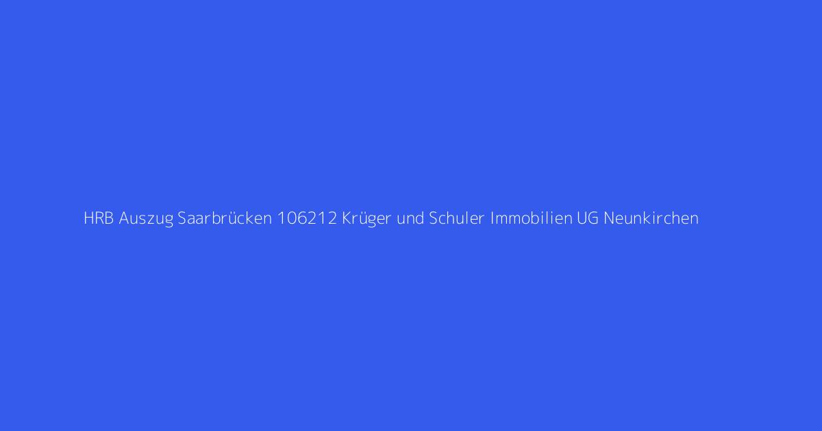 HRB Auszug Saarbrücken 106212 Krüger und Schuler Immobilien UG Neunkirchen